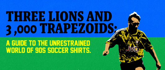 Three Lions and Three Thousand Trapezoids: A Guide to the Unrestrained World of '90s Soccer Shirts.